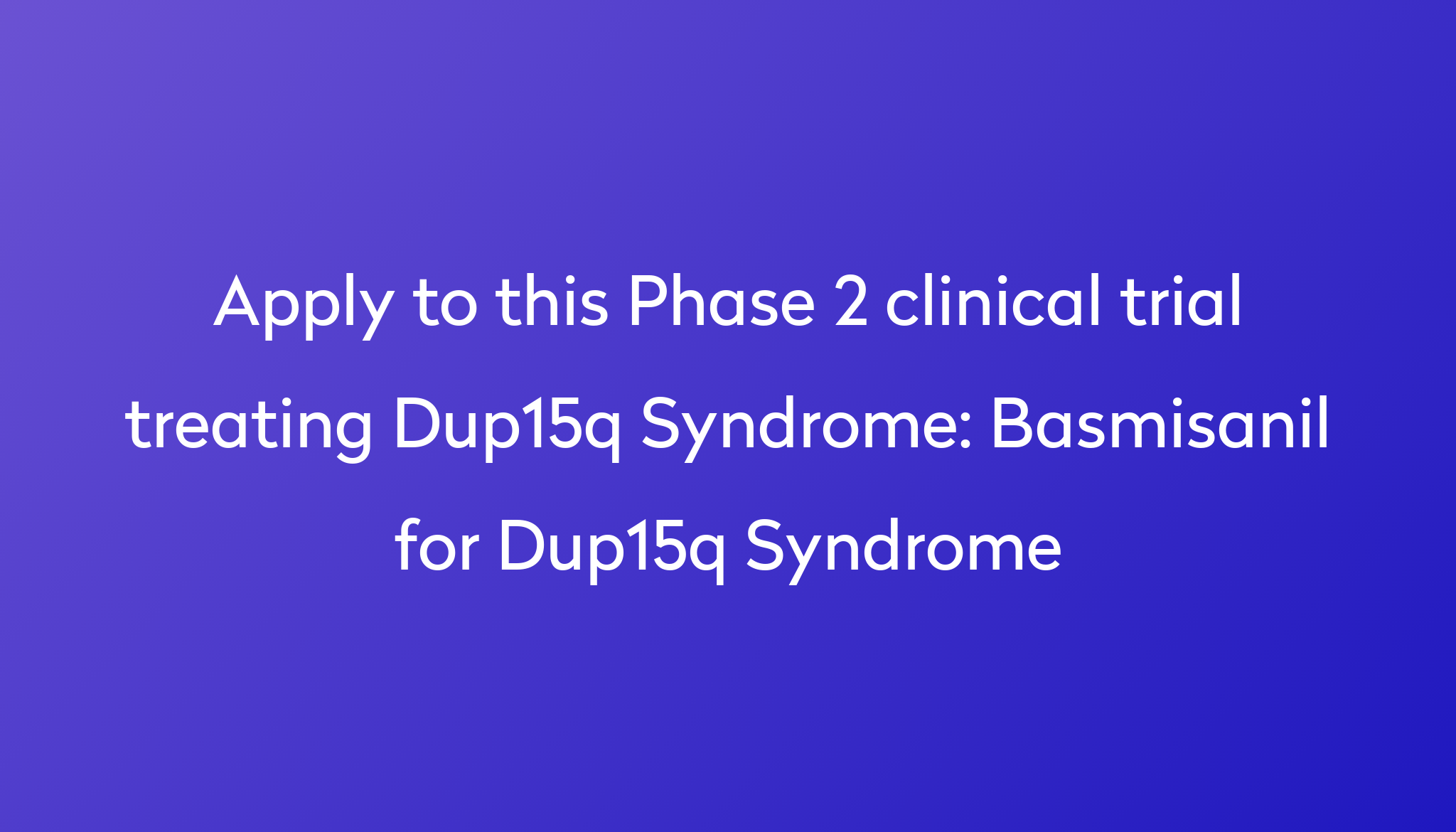 basmisanil-for-dup15q-syndrome-clinical-trial-2024-power